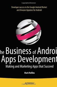 The Business of Android Apps Development: Making and Marketing Apps that Succeed