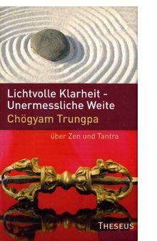 Lichtvolle Klarheit - Unermessliche Weite. Über Zen und Tantra