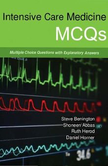 Intensive Care Medicine MCQs - Multiple Choice Questions with Explanatory Answers (April 1, 2015)_(1910079073)_(TFM Publishing).pdf