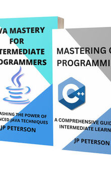 Mastering C++ and Java for Intermediate Programmers - 2 Books in 1