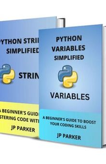 Python Variables and Python Strings Simplified: A Beginner's Guide to Boost Your Coding Skills 2 Books in 1