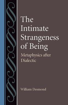 The Intimate Strangeness of Being: Metaphysics After Dialectic