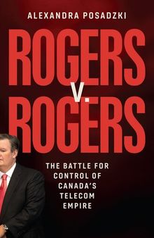 Rogers v. Rogers : The Battle for Control of Canada's Telecom Empire