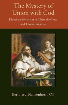 The Mystery of Union with God: Dionysian Mysticism in Albert the Great and Thomas Aquinas