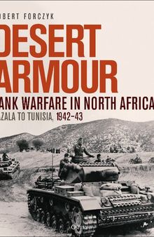 Desert Armour: Tank Warfare in North Africa: Gazala to Tunisia, 1942–43