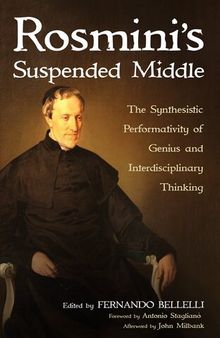Rosmini's Suspended Middle: The Synthesistic Performativity of Genius and Interdisciplinary Thinking