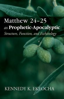 Matthew 24-25 as Prophetic-Apocalyptic: Structure, Function, and Eschatology