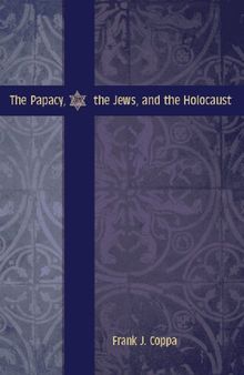 The Papacy, the Jews, and the Holocaust