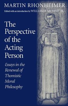 The Perspective of the Acting Person: Essays in the Renewal of Thomistic Moral Philosophy