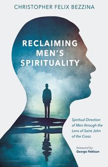 Reclaiming Men's Spirituality: Spiritual Direction of Men through the Lens of Saint John of the Cross