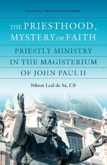 The Priesthood, Mystery of Faith: Priestly Ministry in the Magisterium of John Paul II