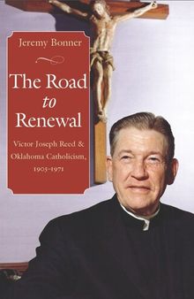 The Road to Renewal: Victor Joseph Reed and Oklahoma Catholicism, 1905-1971