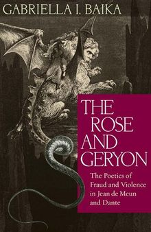 The Rose and Geryon: The Poetics of Fraud and Violence in Jean de Meun and Dante