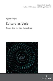 Culture As Verb: Probes Into the New Humanities
