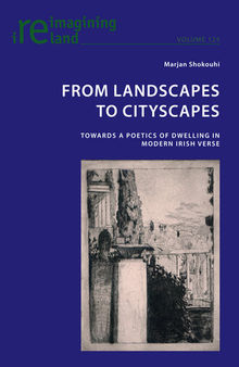 From Landscapes to Cityscapes: Towards a Poetics of Dwelling in Modern Irish Verse