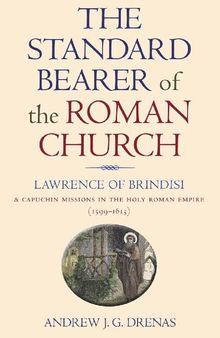 The Standard Bearer of the Roman Church: Lawrence of Brindisi and Capuchin Missions in the Holy Roman Empire (1599-1613)