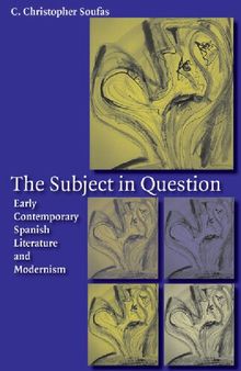 The Subject in Question: Early Contemporary Spanish Literature And Modernism