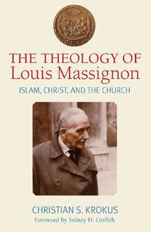 The Theology of Louis Massignon: Islam, Christ, and the Church