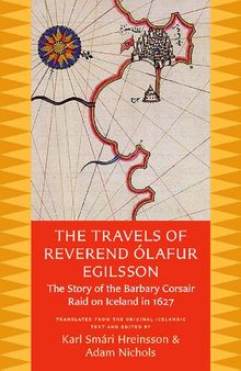 The Travels of Reverend Olafur Egilsson: The Story of the Barbary Corsair Raid on Iceland in 1627