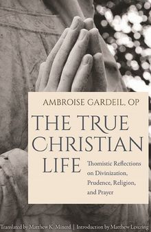 The True Christian Life: Thomistic Reflections on Divinization, Prudence, Religion, and Prayer