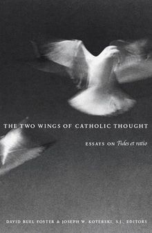 The Two Wings of Catholic Thought: Essays on Fides et Ratio