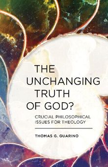 The Unchanging Truth of God?: Crucial Philosophical Issues for Theology
