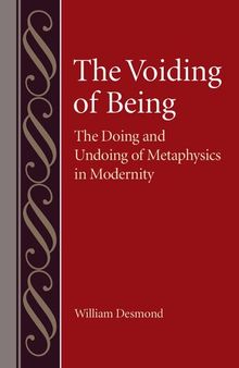 The Voiding of Being: The Doing and Undoing of Metaphysics in Modernity