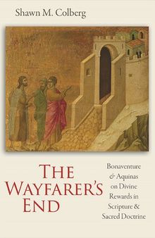 The Wayfarer's End: Bonaventure and Aquinas on Divine Rewards in Scripture and Sacred Doctrine