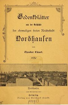 Gedenkblätter aus der Geschichte der ehemaligen freien Reichsstadt Nordhausen