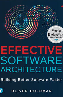 Effective Software Architecture: Building Better Software Faster (Early Release)