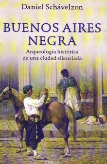 Buenos Aires Negra: Arqueología histórica de una ciudad silenciada