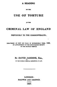 A Reading on the Use of Torture in the Criminal Law of England Previously to the Commonwealth : Delivered at New Inn Hall in Michaelmas Term, 1836