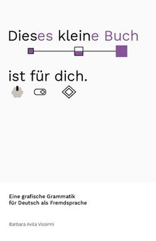 Dieses kleine buch ist für dich: Eine grafische Grammatik für Deutsch als Fremdsprache