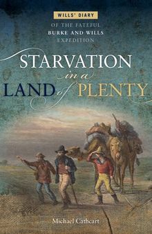 Starvation in a Land of Plenty: Wills' Diary of the Fateful Burke and Wills Expedition