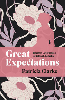 Great Expectations: Emigrant Governesses in Colonial Australia