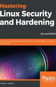Mastering Linux Security and Hardening: Protect your Linux systems from intruders, malware attacks, and other cyber threats