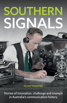 Southern Signals: Stories of Innovation, Challenge and Triumph in Australia's Communication History