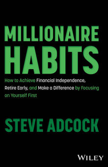 Millionaire Habits : How to Achieve Financial Independence, Retire Early, and Make a Difference by Focusing on Yourself First