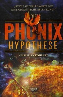 Die Phönix-Hypothese: Ist die aktuelle Weltlage eine gigantische Ablenkung?