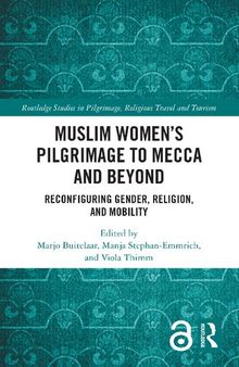 Muslim Women’s Pilgrimage to Mecca and Beyond: Reconfiguring Gender, Religion, and Mobility