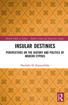 Insular Destinies: Perspectives on the history and politics of modern Cyprus