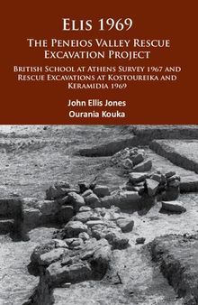 Elis 1969: The Peneios Valley Rescue Excavation Project: British School at Athens Survey 1967 and Rescue Excavations at Kostoureika and Keramidia 1969