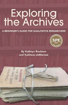 Exploring the Archives: A Beginner's Guide for Qualitative Researchers (Qualitative Research Methodologies: Traditions, Designs, and Pedagogies)