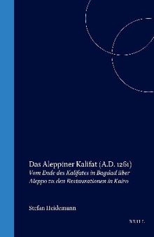 Das Aleppiner Kalifat (A.D. 1261): Vom Ende Des Kalifates in Bagdad Über Aleppo Zu Den Restaurationen in Kairo (Islamic History and Civilization) (English and German Edition)
