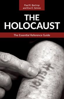 The Holocaust: The Essential Reference Guide