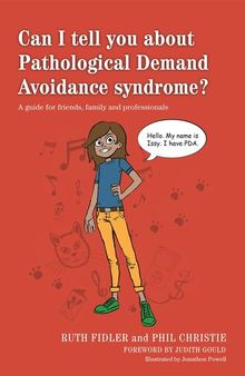 Can I tell you about Pathological Demand Avoidance syndrome? A guide for friends, family and professionals