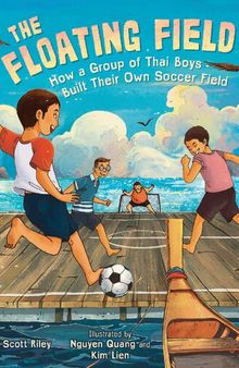 The Floating Field : How a Group of Thai Boys Built Their Own Soccer Field