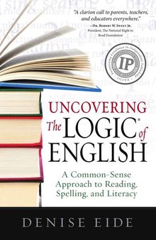 Uncovering The Logic of English: A Common-Sense Approach to Reading, Spelling, and Literacy