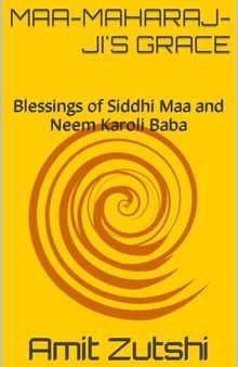 Maa-Maharaj-ji's Grace: Blessings of Siddhi Maa and Neem Karoli Baba