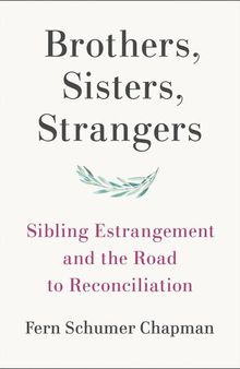 Brothers, Sisters, Strangers : Sibling Estrangement and the Road to Reconciliation
